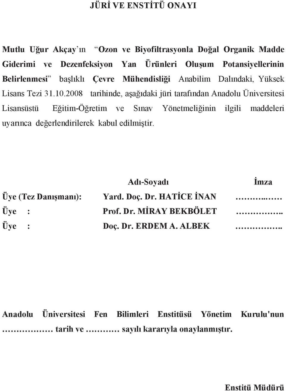 2008 tarihinde, a a daki jüri taraf ndan Anadolu Üniversitesi Lisansüstü E itim-ö retim ve S nav Yönetmeli inin ilgili maddeleri uyar nca de erlendirilerek kabul