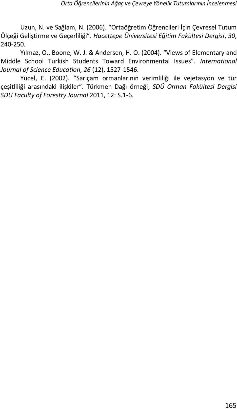 J. & Andersen, H. O. (2004). Views of Elementary and Middle School Turkish Students Toward Environmental Issues.