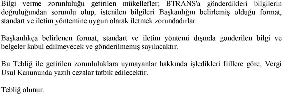 Başkanlıkça belirlenen format, standart ve iletim yöntemi dışında gönderilen bilgi ve belgeler kabul edilmeyecek ve gönderilmemiş