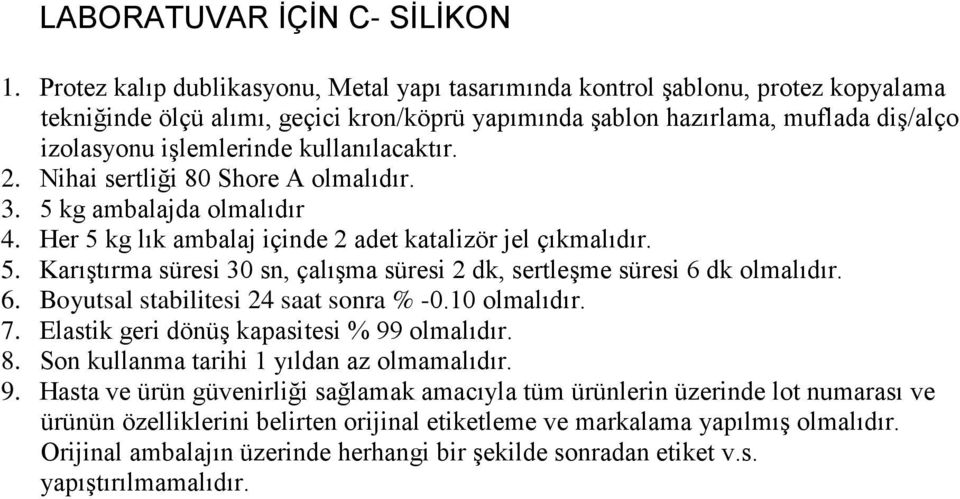 izolasyonu işlemlerinde kullanılacaktır. 2. Nihai sertliği 80 Shore A olmalıdır. 3. 5 kg ambalajda olmalıdır 4. Her 5 kg lık ambalaj içinde 2 adet katalizör jel çıkmalıdır.