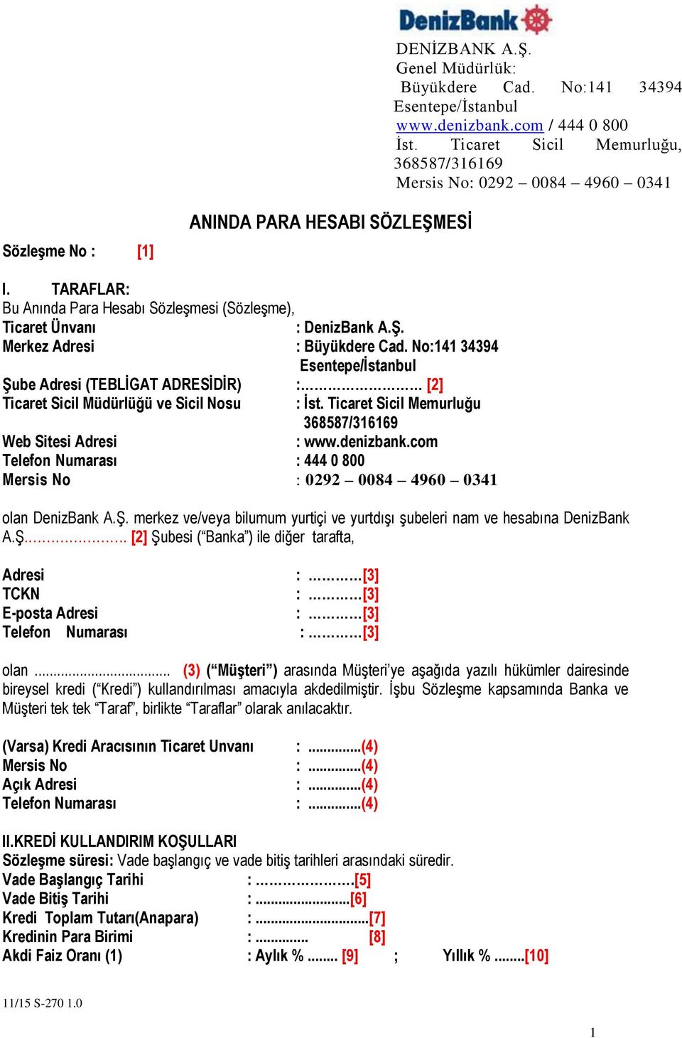 merkez ve/veya bilumum yurtiçi ve yurtdışı şubeleri nam ve hesabına DenizBank A.Ş.. [2] Şubesi ( Banka ) ile diğer tarafta, Adresi : [3] TCKN : [3] E-posta Adresi : [3] Telefon Numarası : [3] olan.