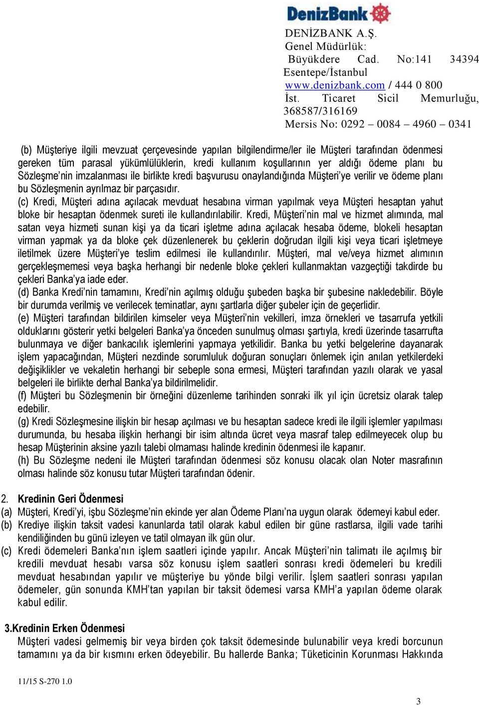 (c) Kredi, Müşteri adına açılacak mevduat hesabına virman yapılmak veya Müşteri hesaptan yahut bloke bir hesaptan ödenmek sureti ile kullandırılabilir.