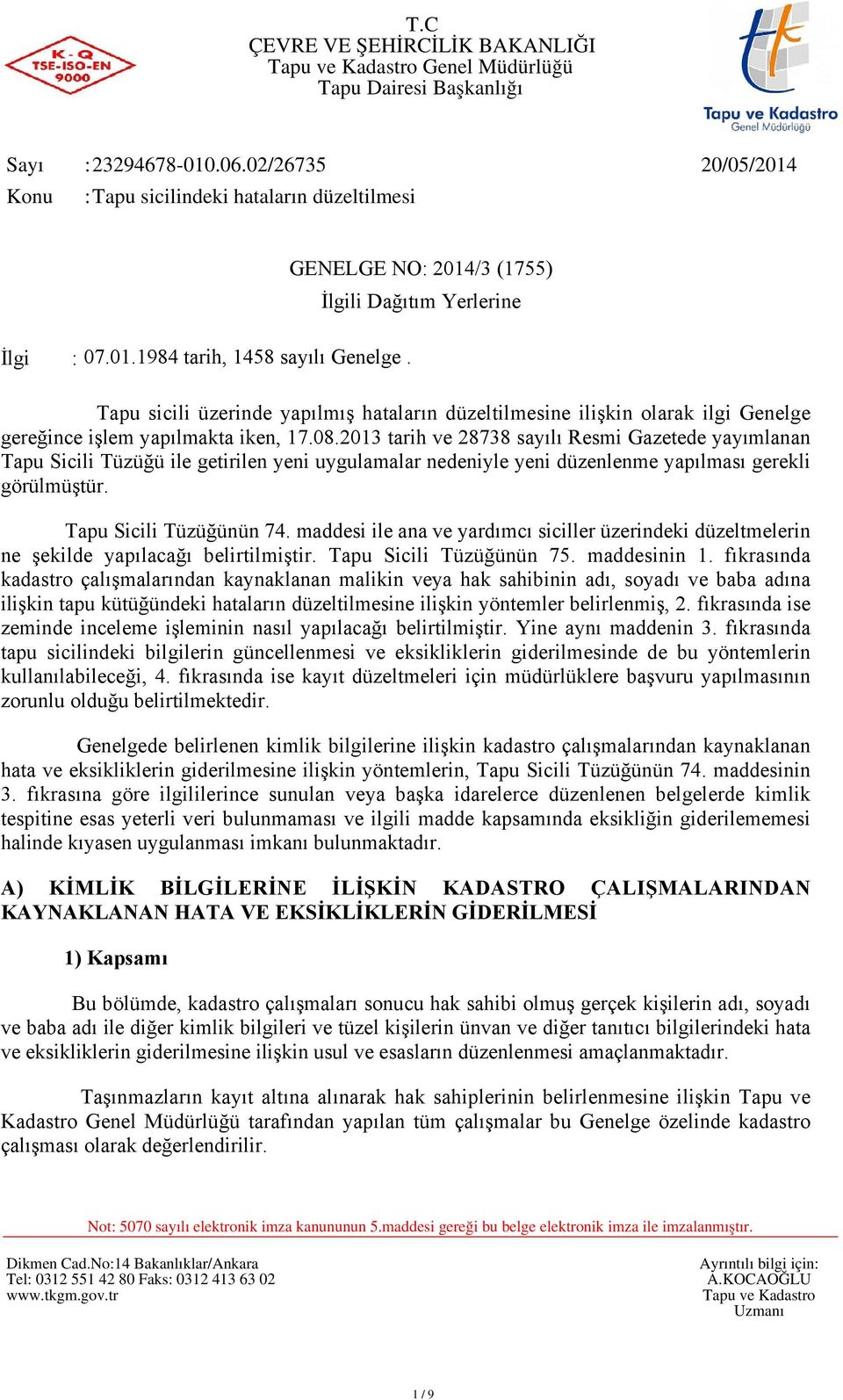 2013 tarih ve 28738 sayılı Resmi Gazetede yayımlanan Tapu Sicili Tüzüğü ile getirilen yeni uygulamalar nedeniyle yeni düzenlenme yapılması gerekli görülmüştür. Tapu Sicili Tüzüğünün 74.