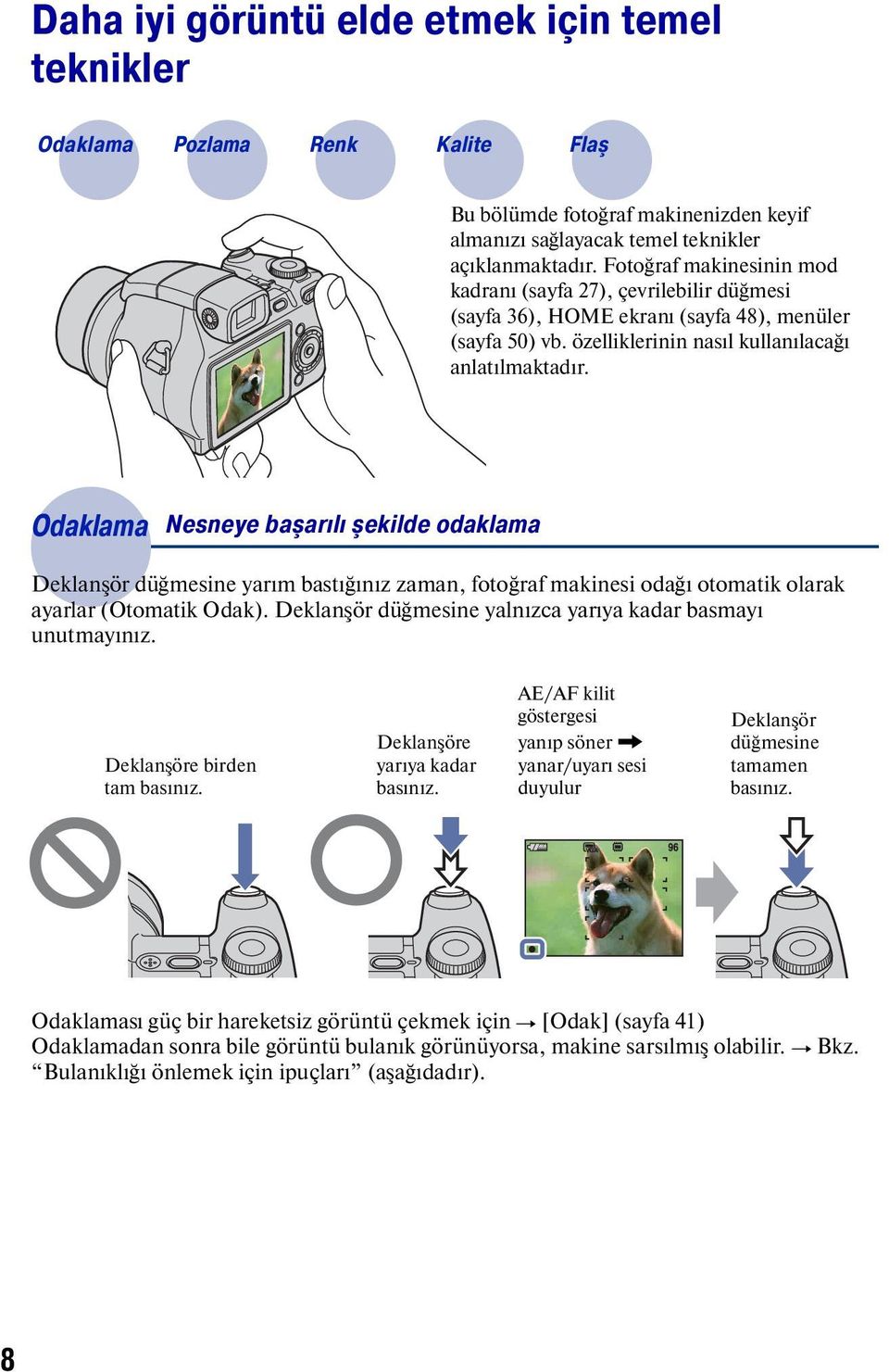 Odaklama Nesneye başarılı şekilde odaklama Deklanşör düğmesine yarım bastığınız zaman, fotoğraf makinesi odağı otomatik olarak ayarlar (Otomatik Odak).