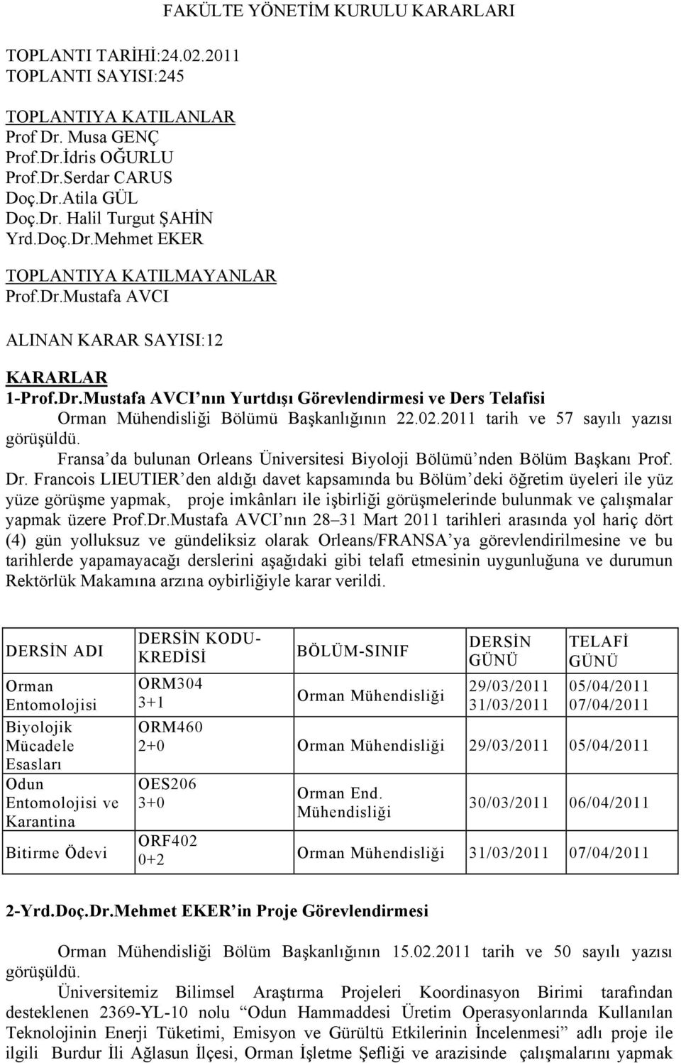 2011 tarih ve 57 sayılı yazısı Fransa da bulunan Orleans Üniversitesi Biyoloji Bölümü nden Bölüm Başkanı Prof. Dr.