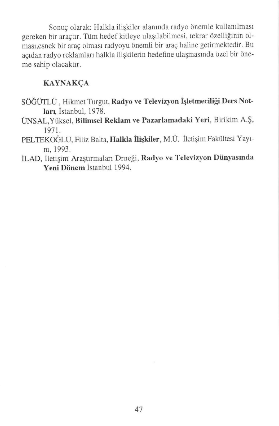 Bu agrdan radyo reklamlan halkla ililkilerin hedefine ulasmaslnda ozel bir oneme sahip olacaktrr.