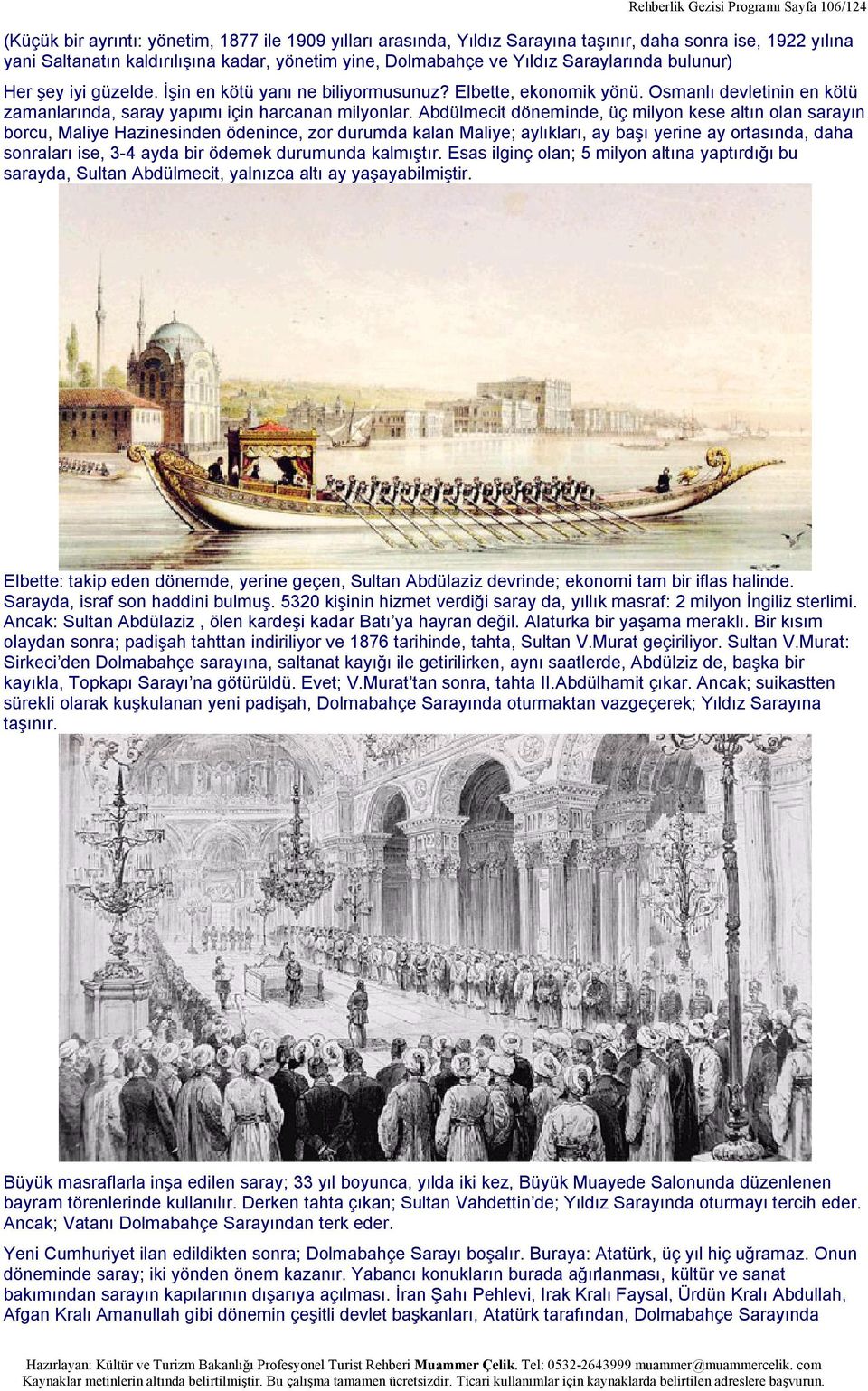 Osmanlı devletinin en kötü zamanlarında, saray yapımı için harcanan milyonlar.