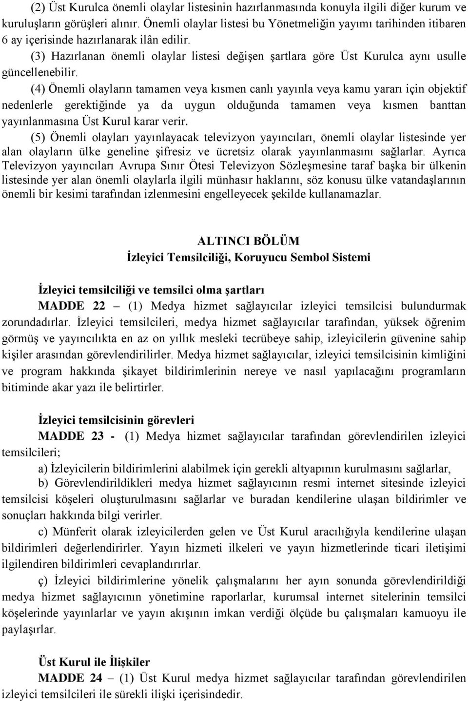 (3) Hazırlanan önemli olaylar listesi değişen şartlara göre Üst Kurulca aynı usulle güncellenebilir.