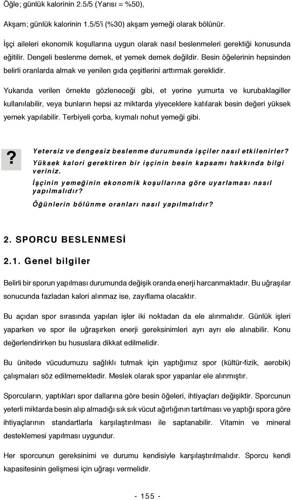 Besin öğelerinin hepsinden belirli oranlarda almak ve yenilen gıda çeşitlerini arttırmak gereklidir.