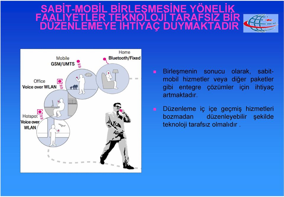 hizmetler veya diğer paketler gibi entegre çözümler için ihtiyaç artmaktadır.