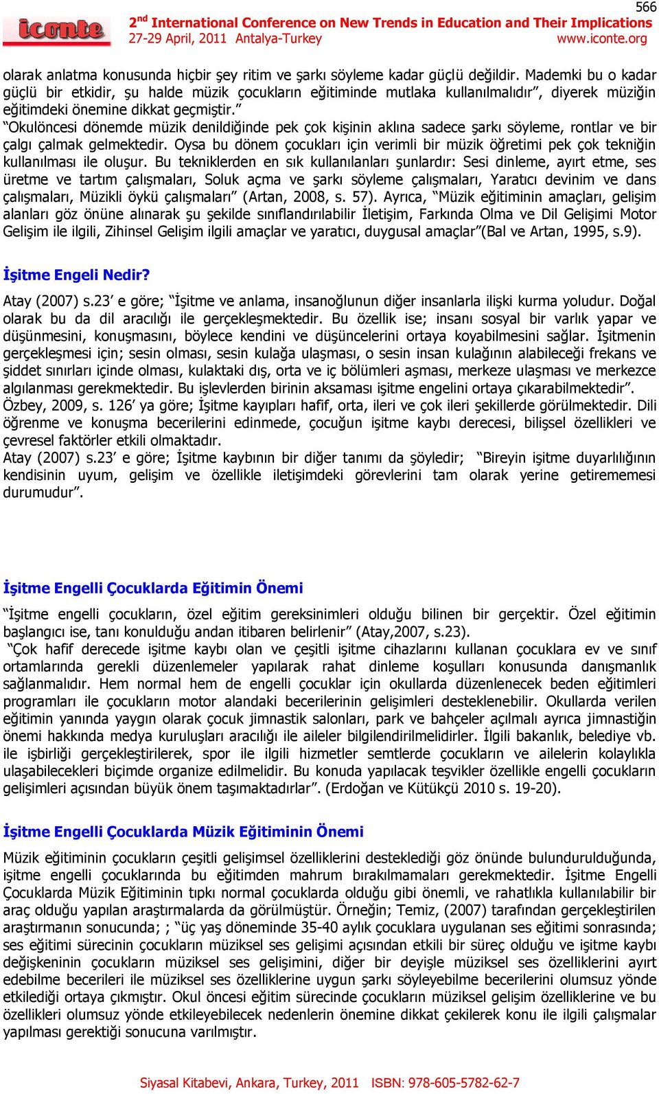 Okulöcesi döemde müzik deildiğide pek çok kişii aklıa sadece şarkı söyleme, rotlar ve bir çalgı çalmak gelmektedir.