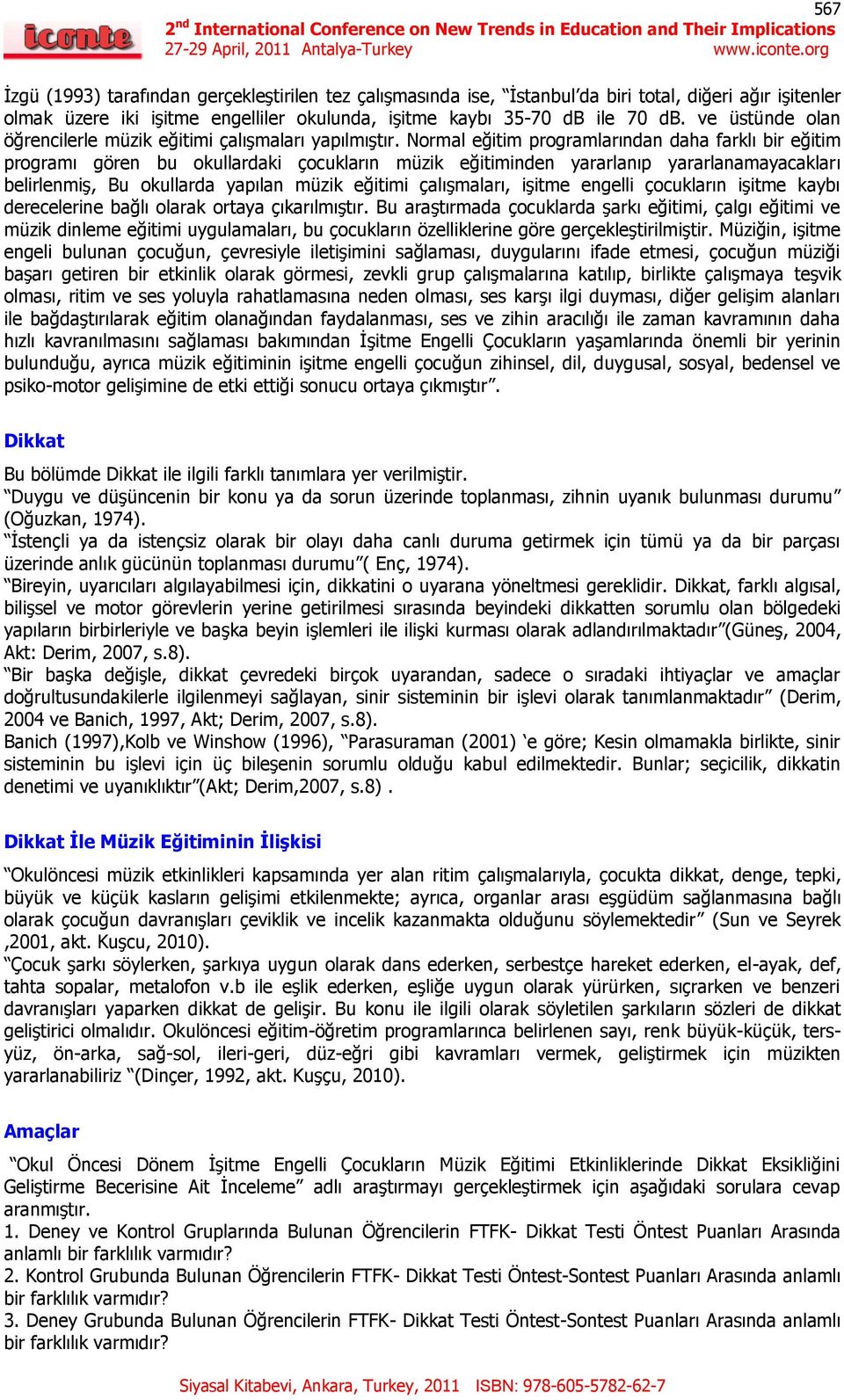 Normal eğitim programlarıda daha farklı bir eğitim programı göre bu okullardaki çocukları müzik eğitimide yararlaıp yararlaamayacakları belirlemiş, Bu okullarda yapıla müzik eğitimi çalışmaları,