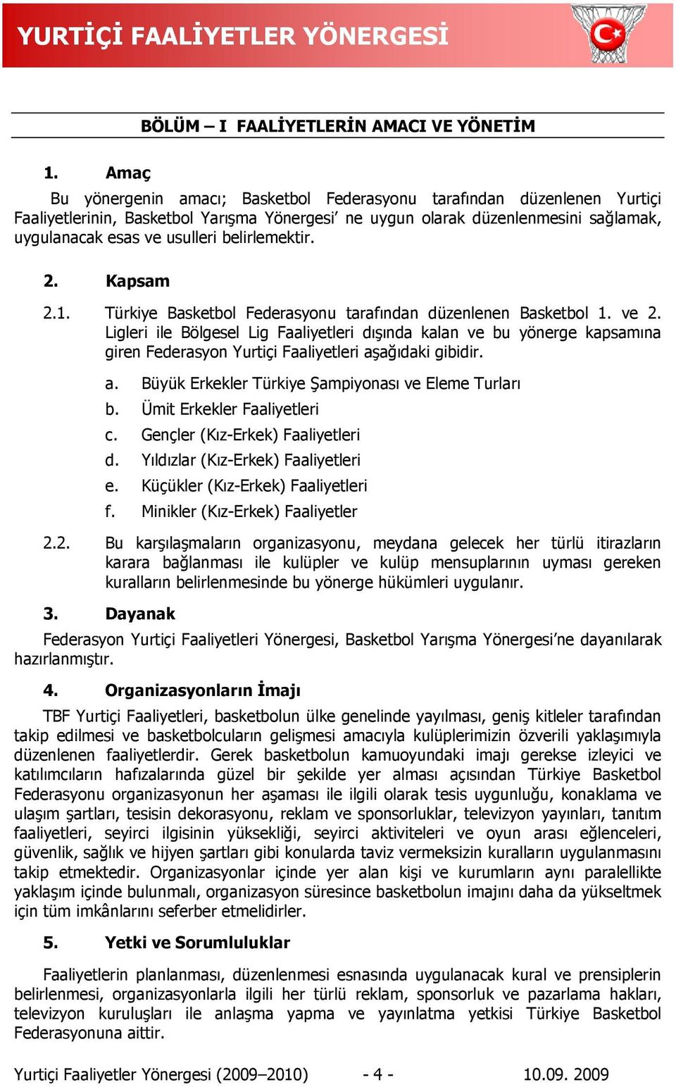 belirlemektir. 2. Kapsam 2.1. Türkiye Basketbol Federasyonu tarafından düzenlenen Basketbol 1. ve 2.