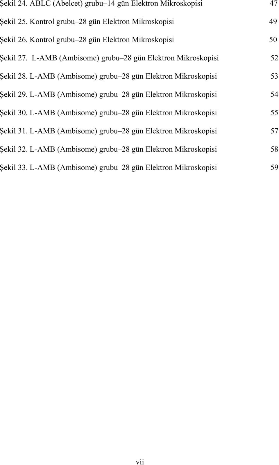 L-AMB (Ambisome) grubu 28 gün Elektron Mikroskopisi 53 ekil 29. L-AMB (Ambisome) grubu 28 gün Elektron Mikroskopisi 54 ekil 30.