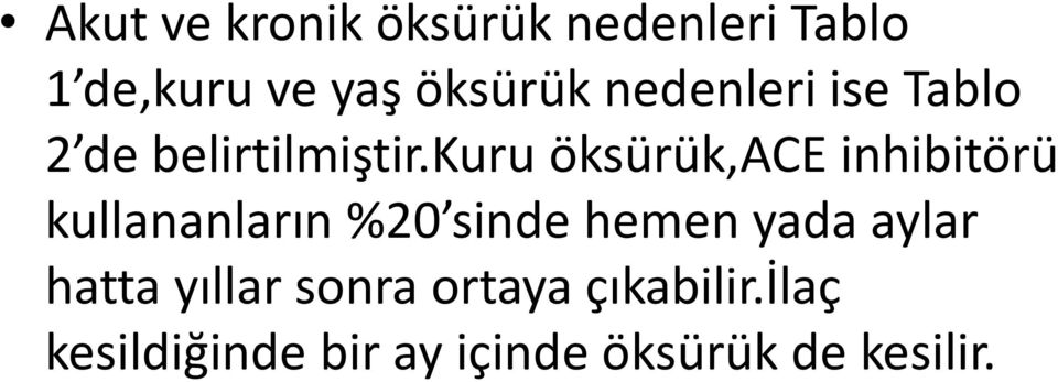 kuru öksürük,ace inhibitörü kullananların %20 sinde hemen yada