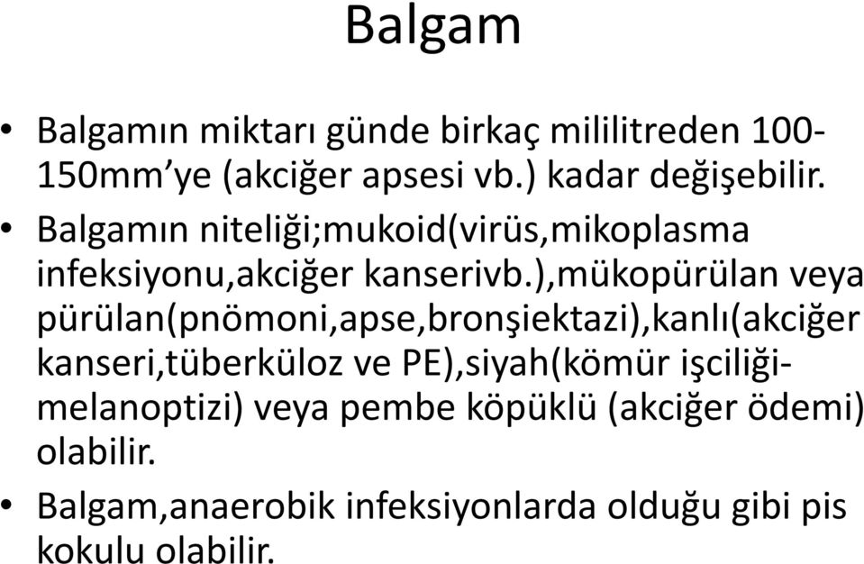 ),mükopürülan veya pürülan(pnömoni,apse,bronşiektazi),kanlı(akciğer kanseri,tüberküloz ve