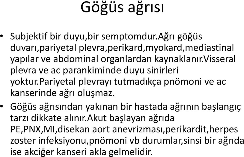 visseral plevra ve ac parankiminde duyu sinirleri yoktur.pariyetal plevrayı tutmadıkça pnömoni ve ac kanserinde ağrı oluşmaz.