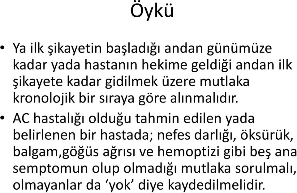 AC hastalığı olduğu tahmin edilen yada belirlenen bir hastada; nefes darlığı, öksürük,