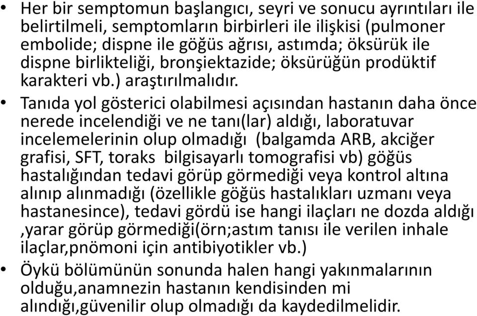 Tanıda yol gösterici olabilmesi açısından hastanın daha önce nerede incelendiği ve ne tanı(lar) aldığı, laboratuvar incelemelerinin olup olmadığı (balgamda ARB, akciğer grafisi, SFT, toraks