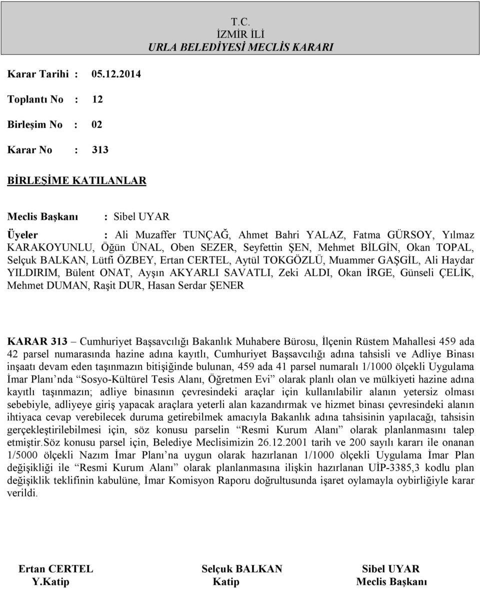 mülkiyeti hazine adına kayıtlı taşınmazın; adliye binasının çevresindeki araçlar için kullanılabilir alanın yetersiz olması sebebiyle, adliyeye giriş yapacak araçlara yeterli alan kazandırmak ve