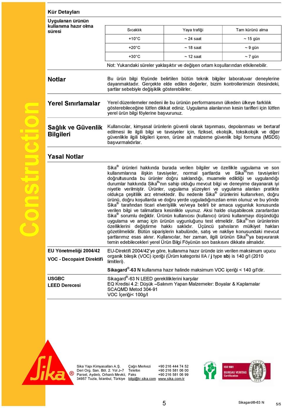 Construction Notlar Yerel Sınırlamalar Sağlık ve Güvenlik Bilgileri Yasal Notlar EU Yönetmeliği 2004/42 VOC - Decopaint Direktifi USGBC LEED Derecesi Bu ürün bilgi föyünde belirtilen bütün teknik