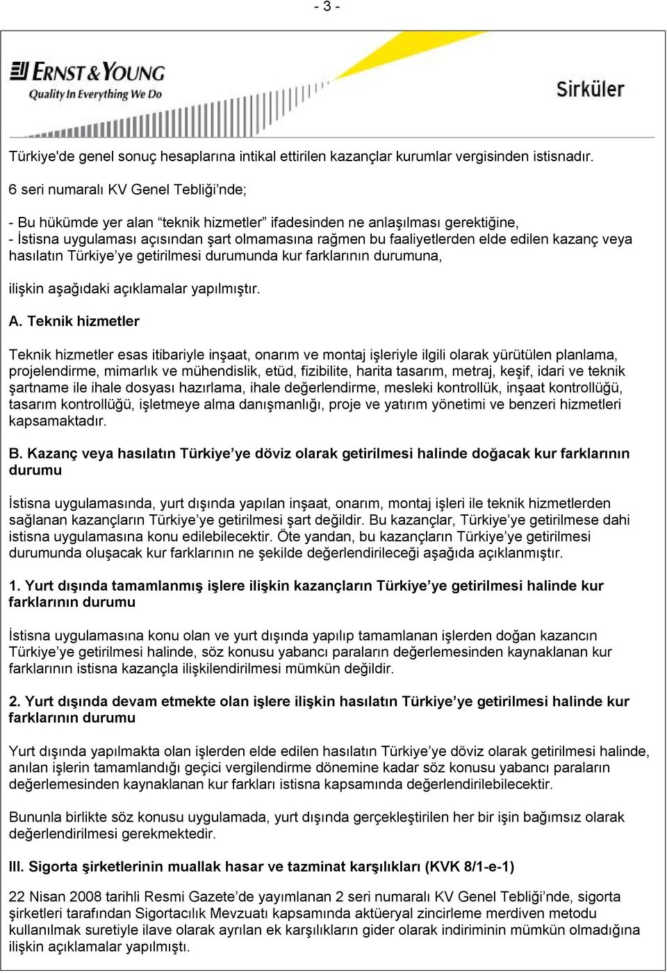 edilen kazanç veya hasılatın Türkiye ye getirilmesi durumunda kur farklarının durumuna, ilişkin aşağıdaki açıklamalar yapılmıştır. A.