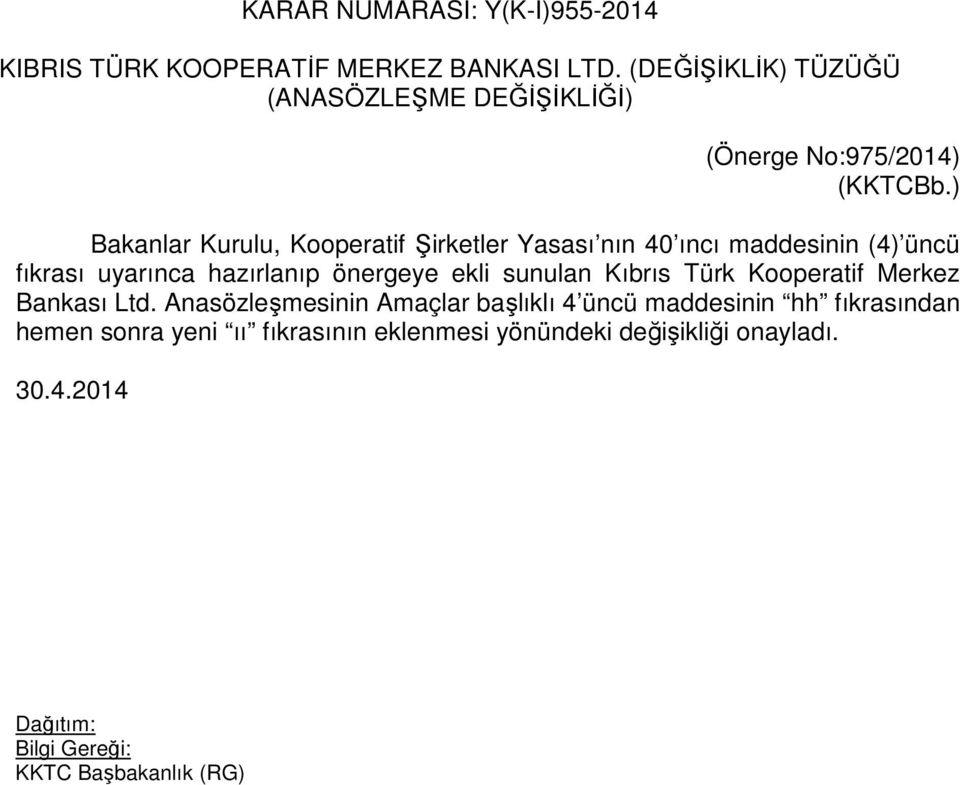 ) Bakanlar Kurulu, Kooperatif Şirketler Yasası nın 40 ıncı maddesinin (4) üncü fıkrası uyarınca hazırlanıp