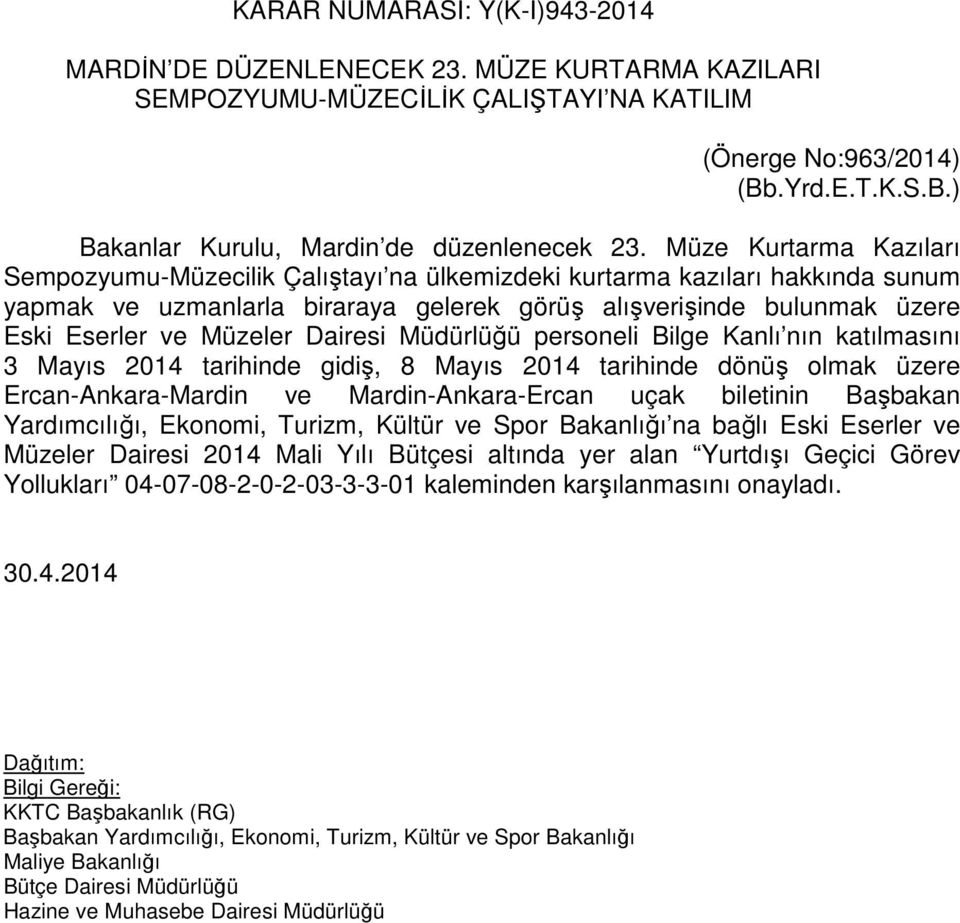 Dairesi Müdürlüğü personeli Bilge Kanlı nın katılmasını 3 Mayıs 2014 tarihinde gidiş, 8 Mayıs 2014 tarihinde dönüş olmak üzere Ercan-Ankara-Mardin ve Mardin-Ankara-Ercan uçak biletinin Başbakan