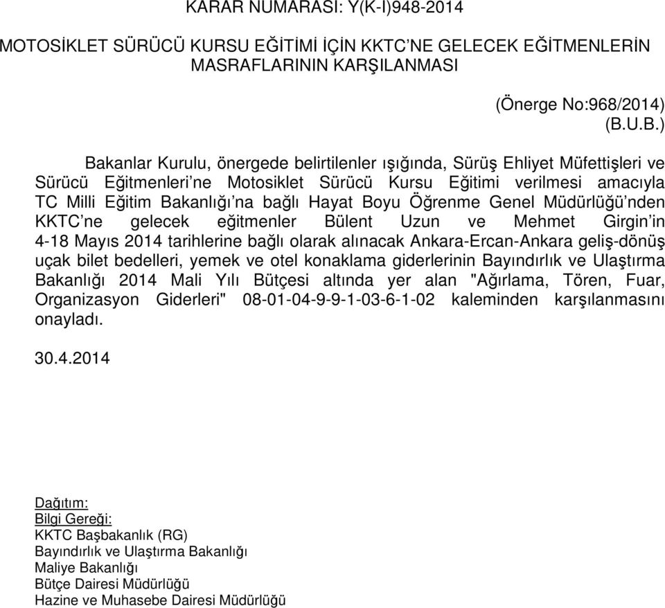 Boyu Öğrenme Genel Müdürlüğü nden KKTC ne gelecek eğitmenler Bülent Uzun ve Mehmet Girgin in 4-18 Mayıs 2014 tarihlerine bağlı olarak alınacak Ankara-Ercan-Ankara geliş-dönüş uçak bilet bedelleri,