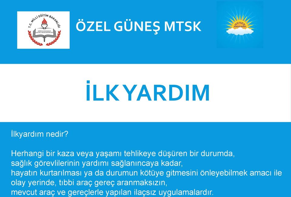 görevlilerinin yardımı sağlanıncaya kadar, hayatın kurtarılması ya da durumun