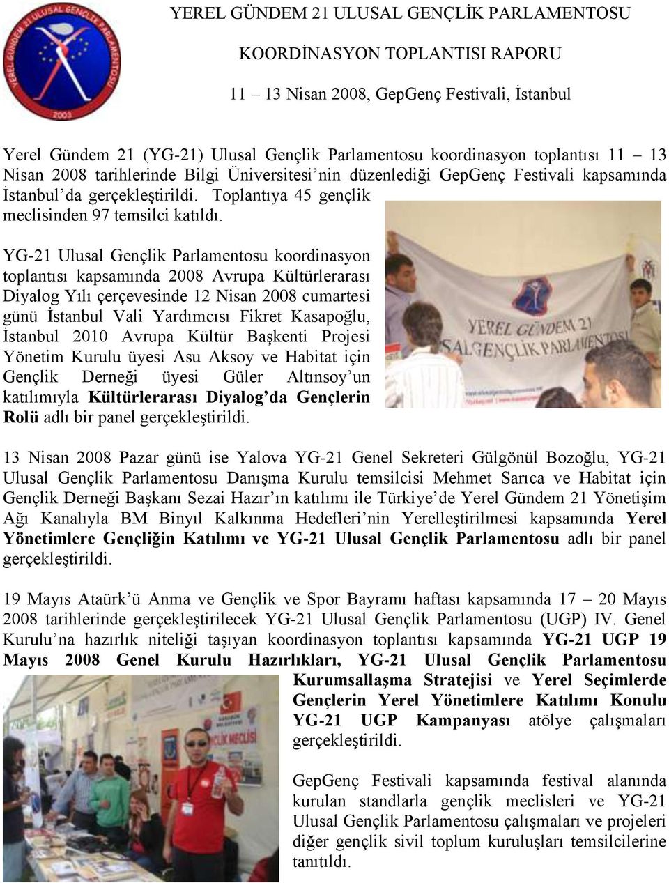 YG-21 Ulusal Gençlik Parlamentosu koordinasyon toplantısı kapsamında 2008 Avrupa Kültürlerarası Diyalog Yılı çerçevesinde 12 Nisan 2008 cumartesi günü İstanbul Vali Yardımcısı Fikret Kasapoğlu,
