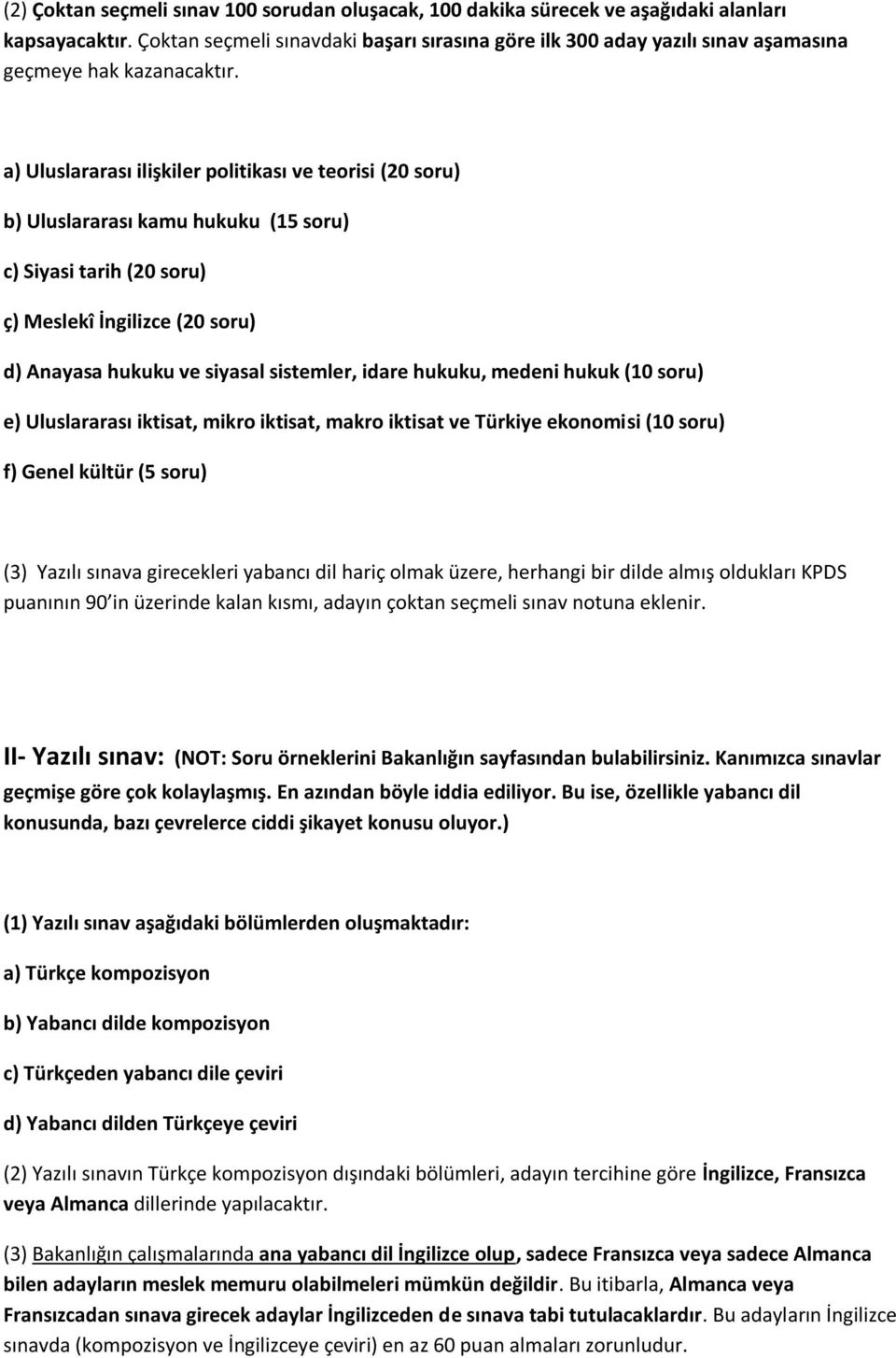 a) Uluslararası ilişkiler politikası ve teorisi (20 soru) b) Uluslararası kamu hukuku (15 soru) c) Siyasi tarih (20 soru) ç) Meslekî İngilizce (20 soru) d) Anayasa hukuku ve siyasal sistemler, idare