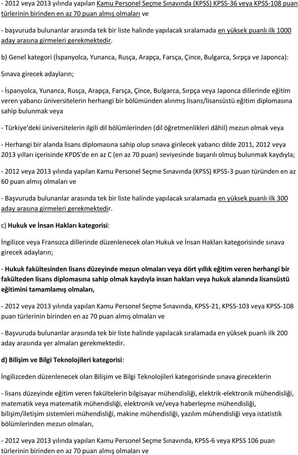 b) Genel kategori (İspanyolca, Yunanca, Rusça, Arapça, Farsça, Çince, Bulgarca, Sırpça ve Japonca): Sınava girecek adayların; - İspanyolca, Yunanca, Rusça, Arapça, Farsça, Çince, Bulgarca, Sırpça