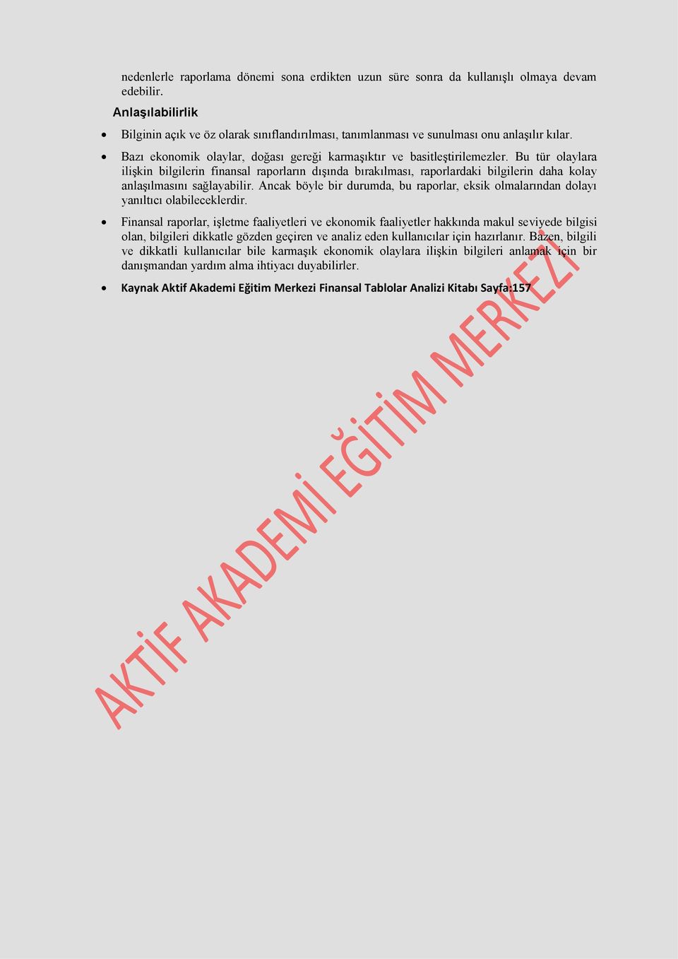 Bu tür olaylara ilişkin bilgilerin finansal raporların dışında bırakılması, raporlardaki bilgilerin daha kolay anlaşılmasını sağlayabilir.