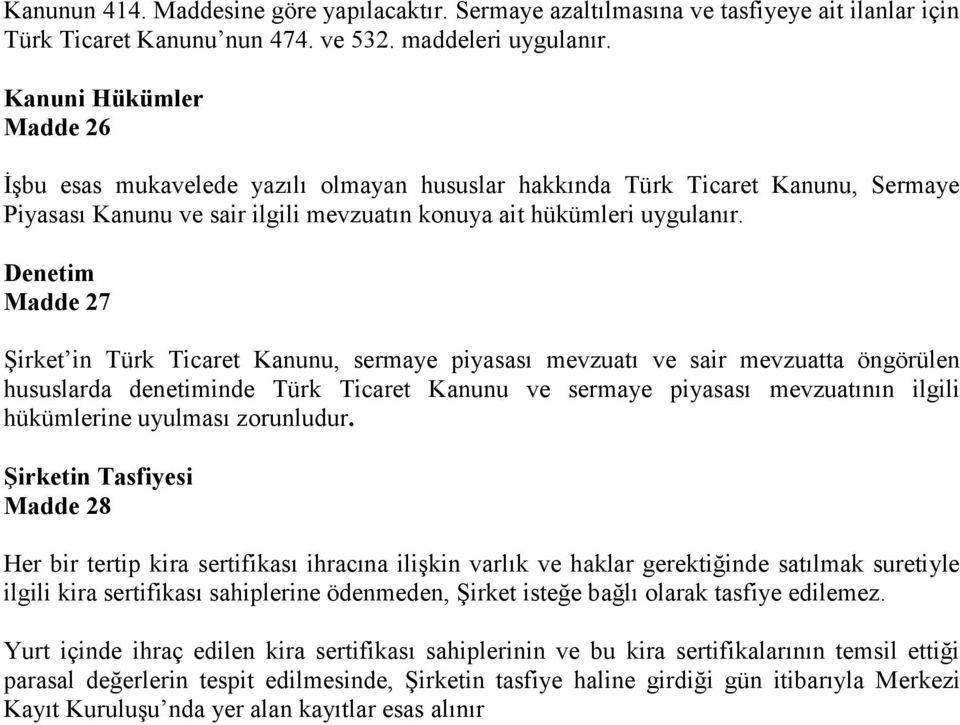 Denetim Madde 27 Şirket in Türk Ticaret Kanunu, sermaye piyasası mevzuatı ve sair mevzuatta öngörülen hususlarda denetiminde Türk Ticaret Kanunu ve sermaye piyasası mevzuatının ilgili hükümlerine