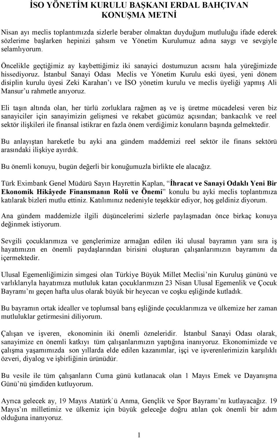 İstanbul Sanayi Odası Meclis ve Yönetim Kurulu eski üyesi, yeni dönem disiplin kurulu üyesi Zeki Karahan ı ve İSO yönetim kurulu ve meclis üyeliği yapmış Ali Mansur u rahmetle anıyoruz.