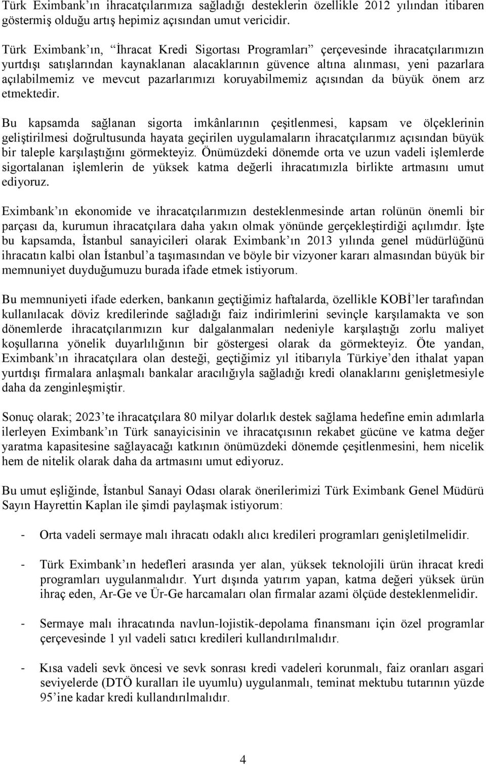 pazarlarımızı koruyabilmemiz açısından da büyük önem arz etmektedir.