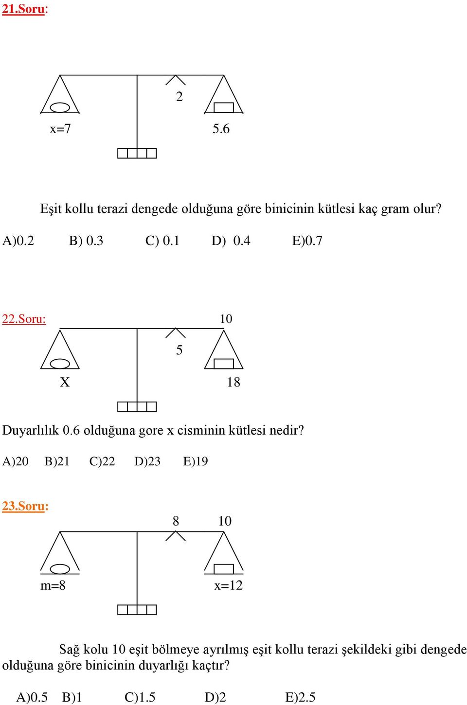 6 olduğuna gore x cisminin kütlesi nedir? A)20 B)21 C)22 D)23 E)19 23.