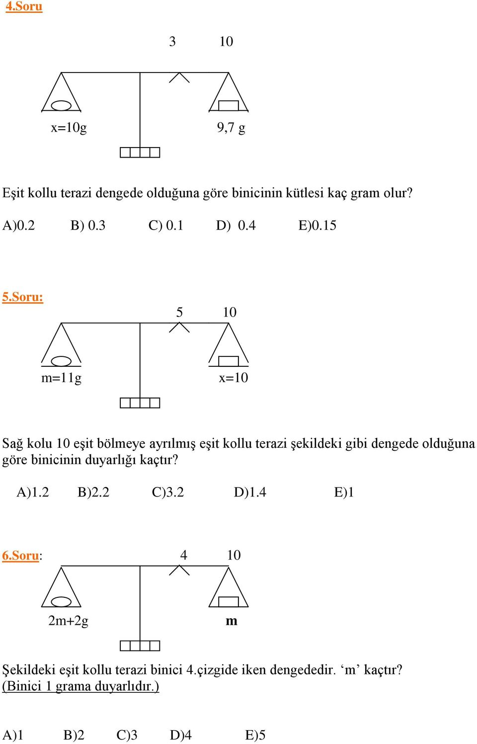 Soru: 5 10 m=11g x=10 Sağ kolu 10 eşit bölmeye ayrılmış eşit kollu terazi şekildeki gibi dengede olduğuna