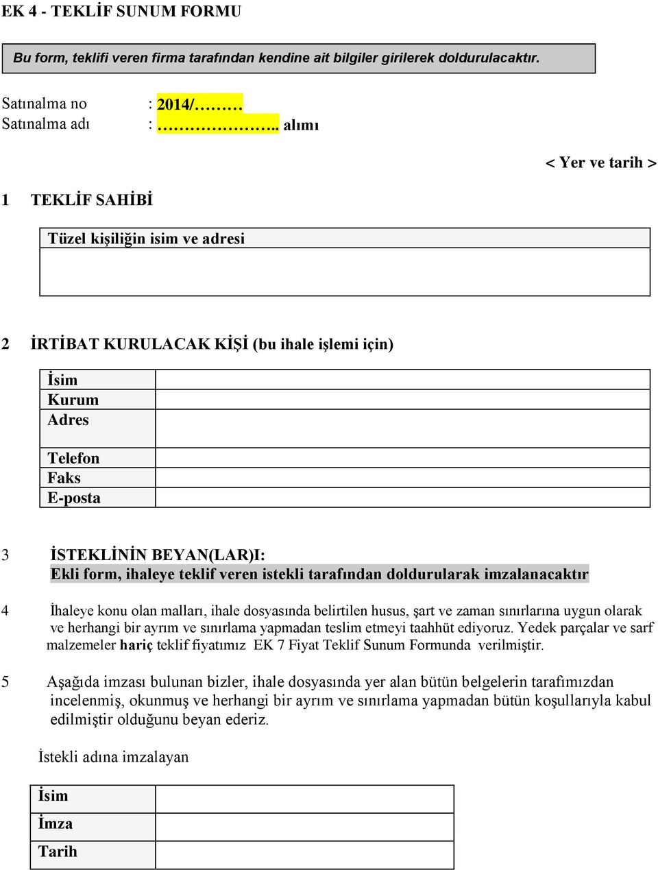 ihaleye teklif veren istekli tarafından doldurularak imzalanacaktır 4 İhaleye konu olan malları, ihale dosyasında belirtilen husus, şart ve zaman sınırlarına uygun olarak ve herhangi bir ayrım ve