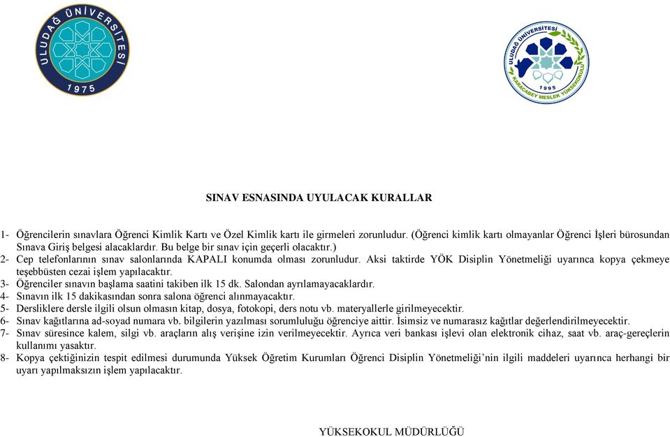 ) 2- Cep telefonlarının sınav salonlarında KAPALI konumda olması zorunludur. Aksi taktirde YÖK Disiplin Yönetmeliği uyarınca kopya çekmeye teşebbüsten cezai işlem yapılacaktır.