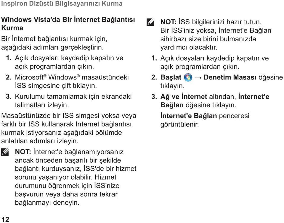 Masaüstünüzde bir ISS simgesi yoksa veya farklı bir ISS kullanarak Internet bağlantısı kurmak istiyorsanız aşağıdaki bölümde anlatılan adımları izleyin.