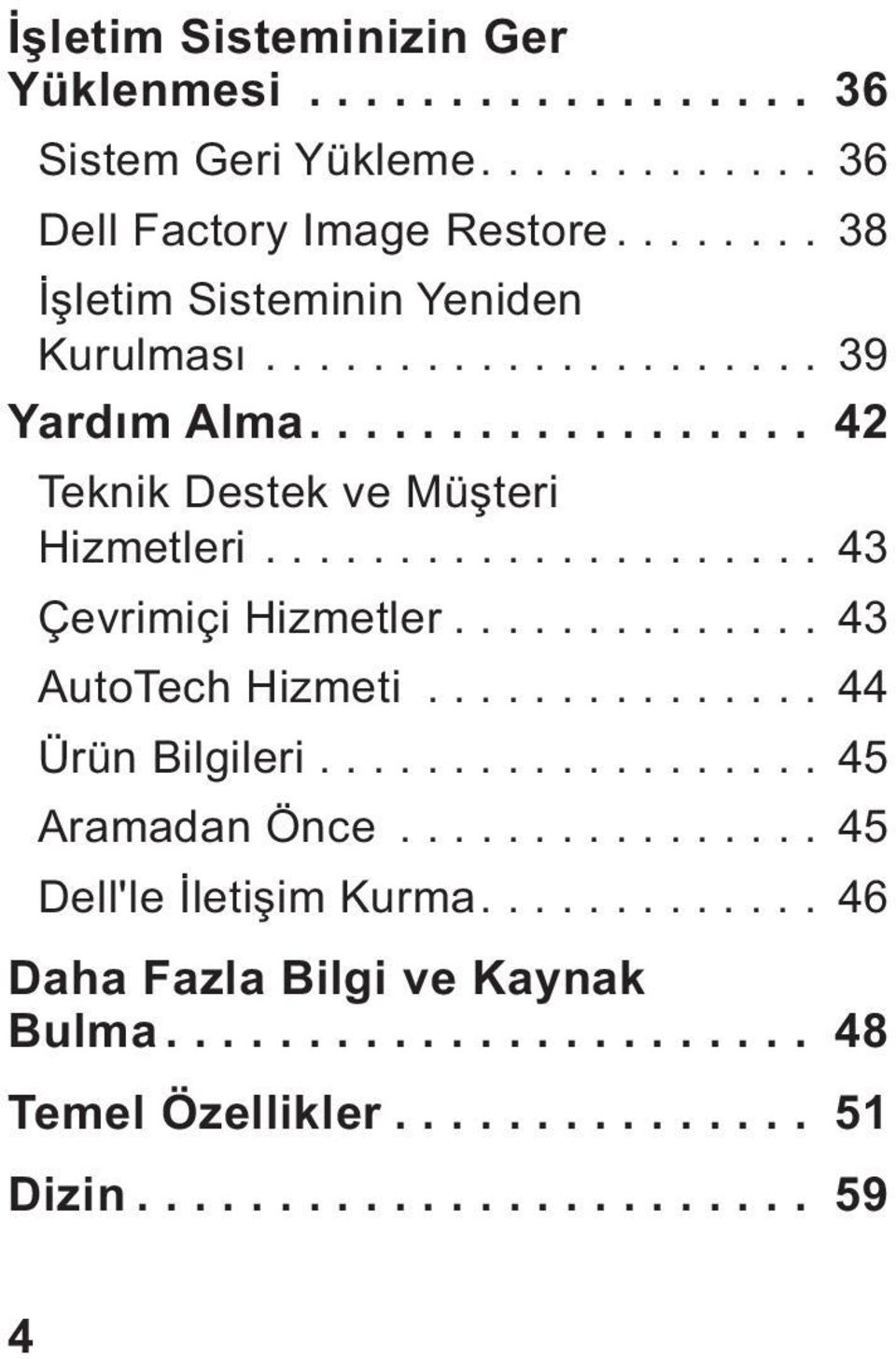 .................... 43 Çevrimiçi Hizmetler.............. 43 AutoTech Hizmeti............... 44 Ürün Bilgileri................... 45 Aramadan Önce.