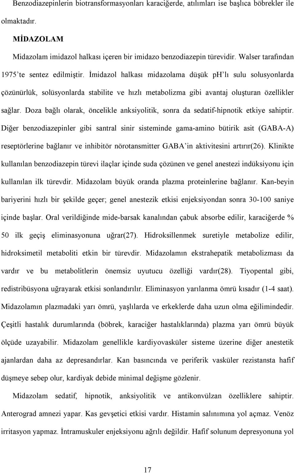 İmidazol halkası midazolama düşük ph lı sulu solusyonlarda çözünürlük, solüsyonlarda stabilite ve hızlı metabolizma gibi avantaj oluşturan özellikler sağlar.