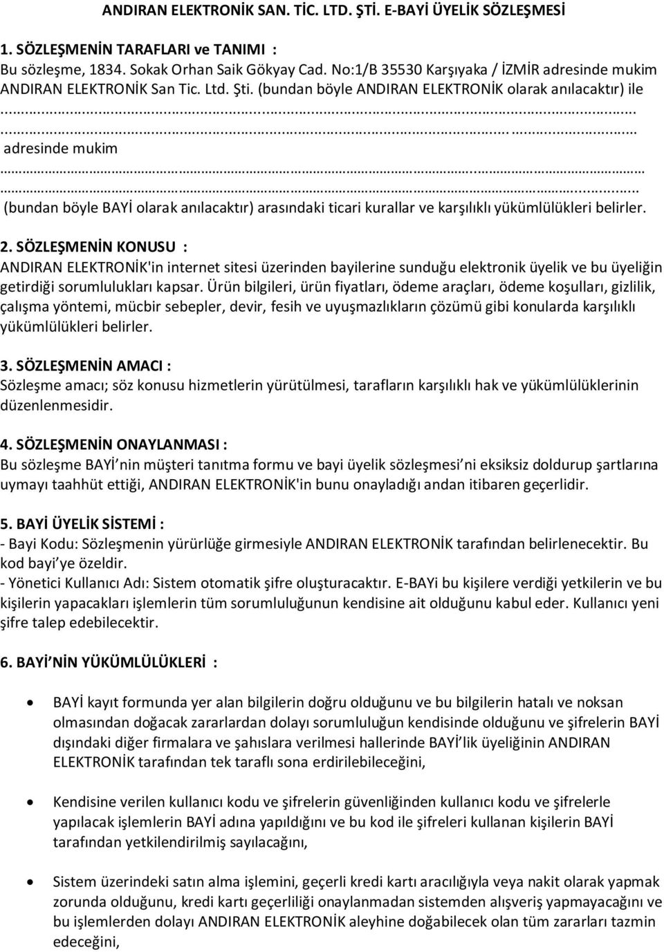 2. SÖZLEŞMENİN KONUSU : ANDIRAN ELEKTRONİK'in internet sitesi üzerinden bayilerine sunduğu elektronik üyelik ve bu üyeliğin getirdiği sorumlulukları kapsar.