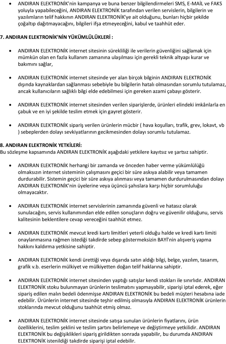 ANDIRAN ELEKTRONİK'NİN YÜKÜMLÜLÜKLERİ : ANDIRAN ELEKTRONİK internet sitesinin sürekliliği ile verilerin güvenliğini sağlamak için mümkün olan en fazla kullanım zamanına ulaşılması için gerekli teknik