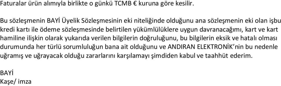 belirtilen yükümlülüklere uygun davranacağımı, kart ve kart hamiline ilişkin olarak yukarıda verilen bilgilerin doğruluğunu, bu