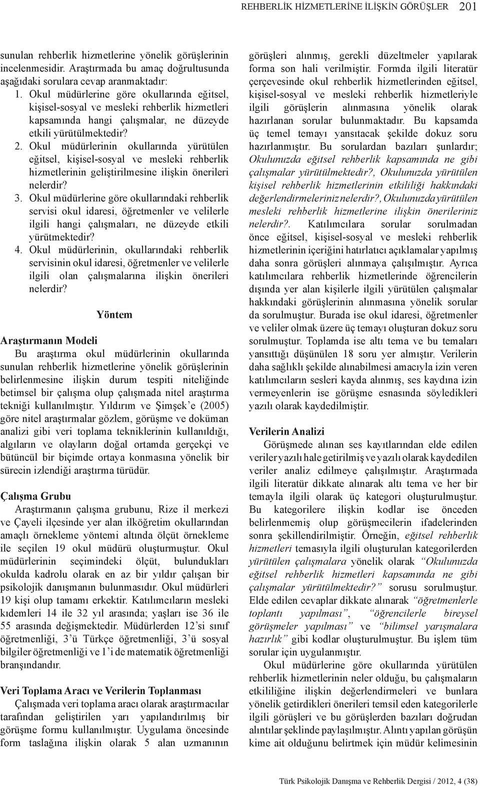 Okul müdürlerinin okullarında yürütülen eğitsel, kişisel-sosyal ve mesleki rehberlik hizmetlerinin geliştirilmesine ilişkin önerileri nelerdir? 3.