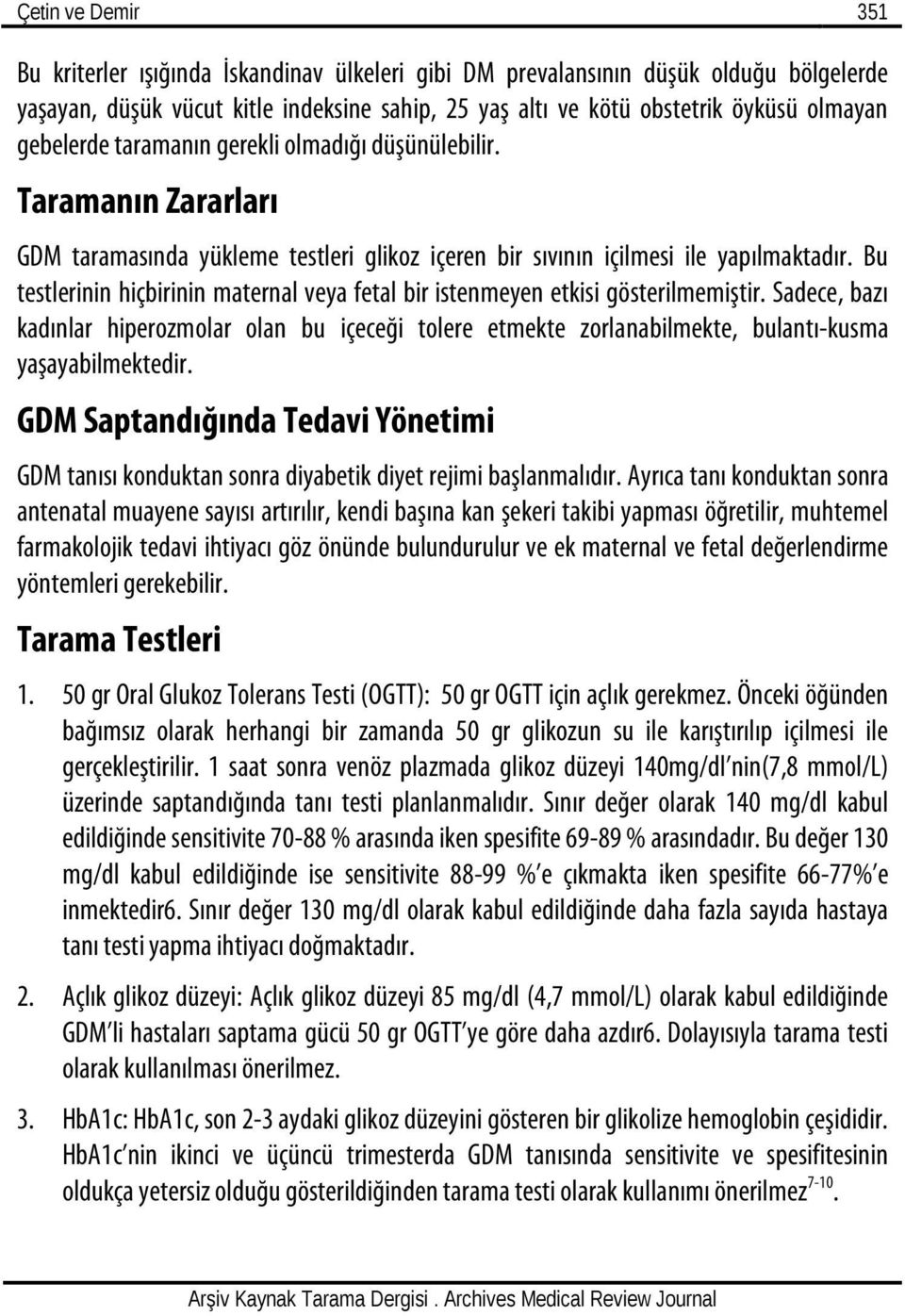 Bu testlerinin hiçbirinin maternal veya fetal bir istenmeyen etkisi gösterilmemiştir.