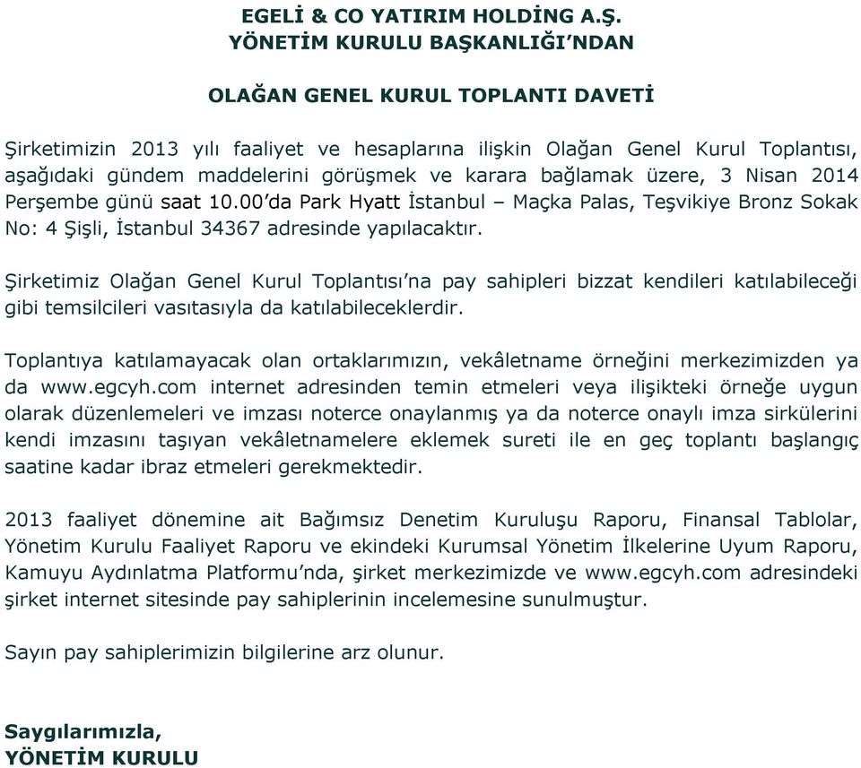bağlamak üzere, 3 Nisan 2014 Perşembe günü saat 10.00 da Park Hyatt İstanbul Maçka Palas, Teşvikiye Bronz Sokak No: 4 Şişli, İstanbul 34367 adresinde yapılacaktır.